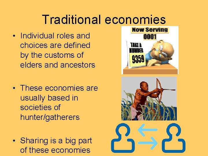 Traditional economies • Individual roles and choices are defined by the customs of elders