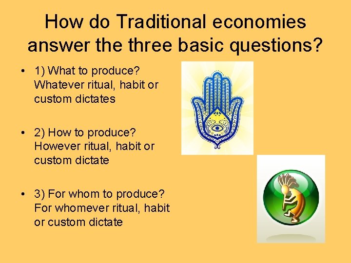 How do Traditional economies answer the three basic questions? • 1) What to produce?