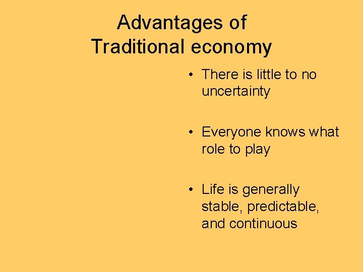 Advantages of Traditional economy • There is little to no uncertainty • Everyone knows