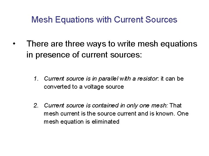 Mesh Equations with Current Sources • There are three ways to write mesh equations