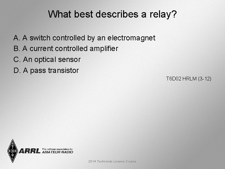 What best describes a relay? A. A switch controlled by an electromagnet B. A