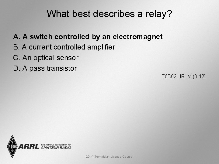 What best describes a relay? A. A switch controlled by an electromagnet B. A