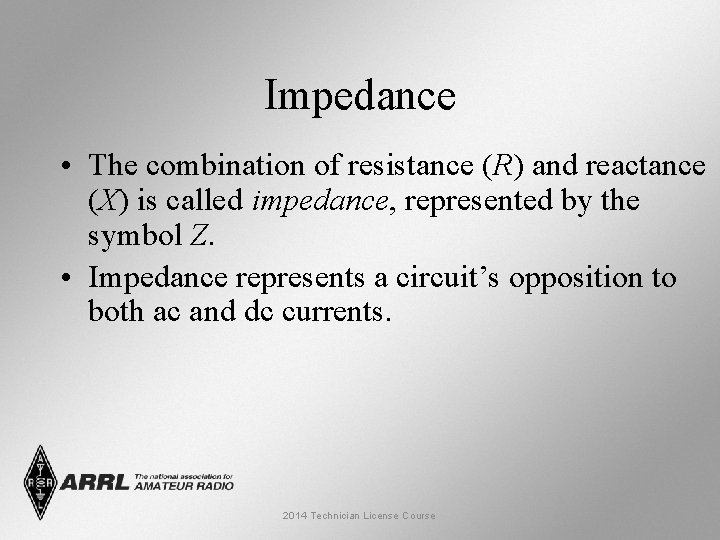 Impedance • The combination of resistance (R) and reactance (X) is called impedance, represented