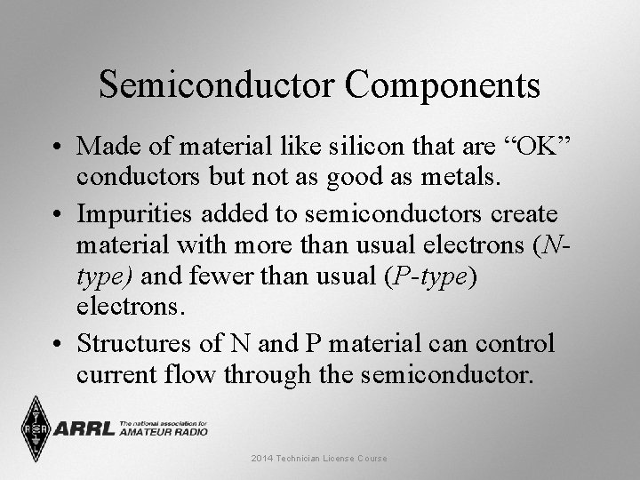 Semiconductor Components • Made of material like silicon that are “OK” conductors but not