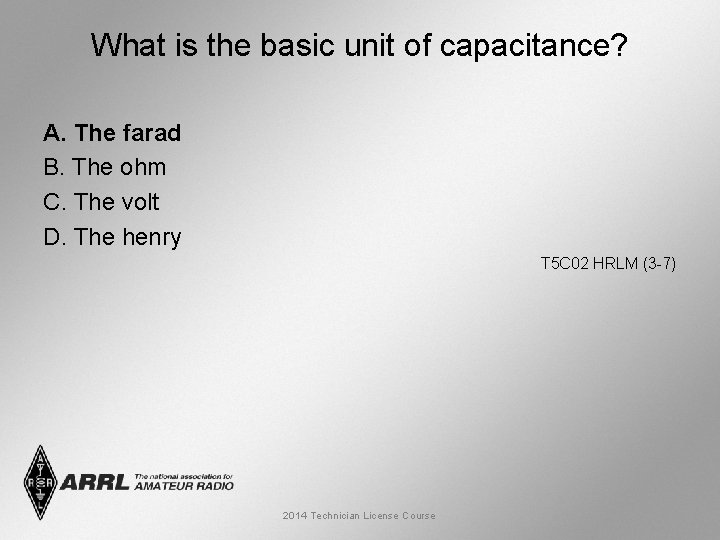 What is the basic unit of capacitance? A. The farad B. The ohm C.