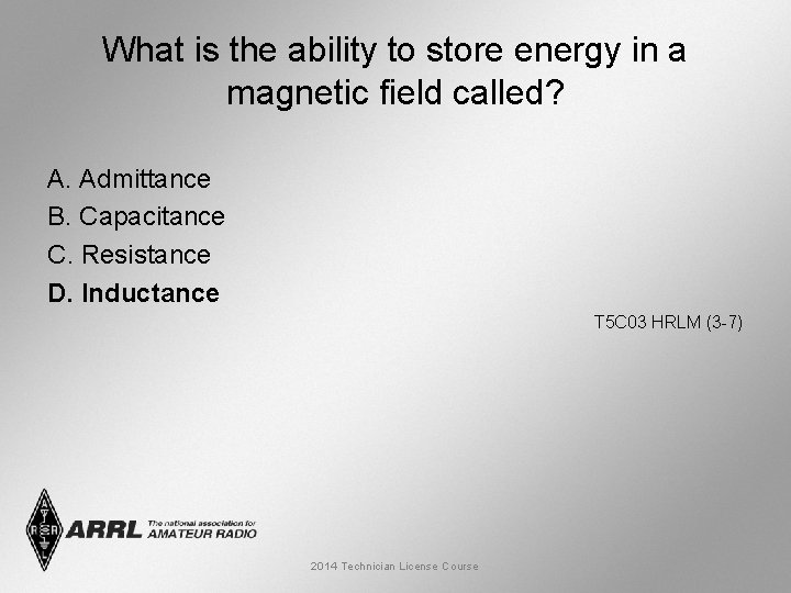What is the ability to store energy in a magnetic field called? A. Admittance