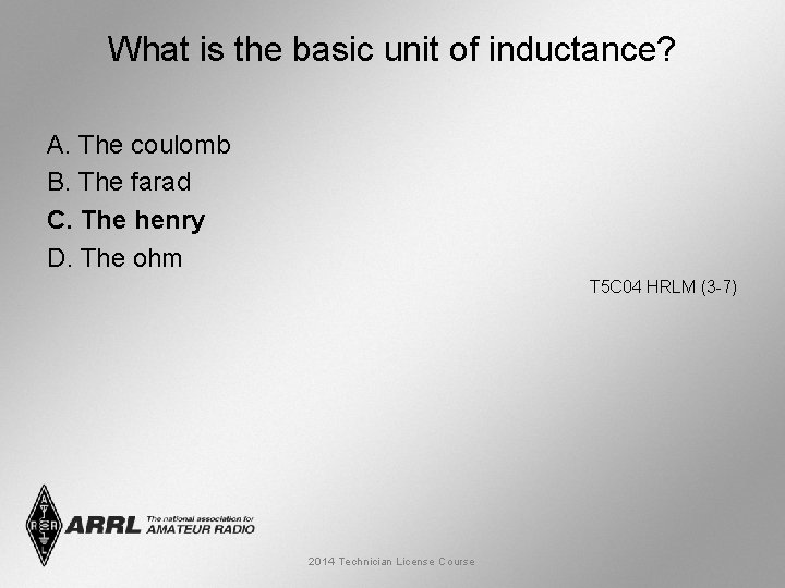 What is the basic unit of inductance? A. The coulomb B. The farad C.