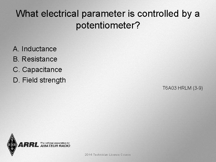 What electrical parameter is controlled by a potentiometer? A. Inductance B. Resistance C. Capacitance