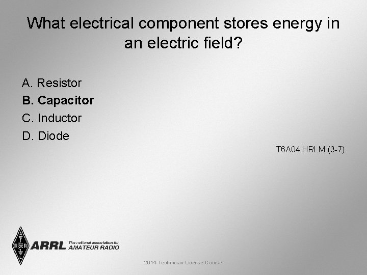 What electrical component stores energy in an electric field? A. Resistor B. Capacitor C.