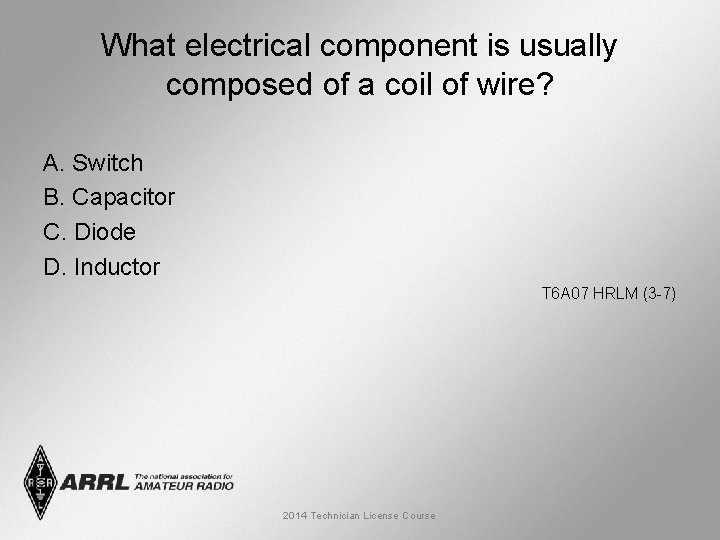 What electrical component is usually composed of a coil of wire? A. Switch B.