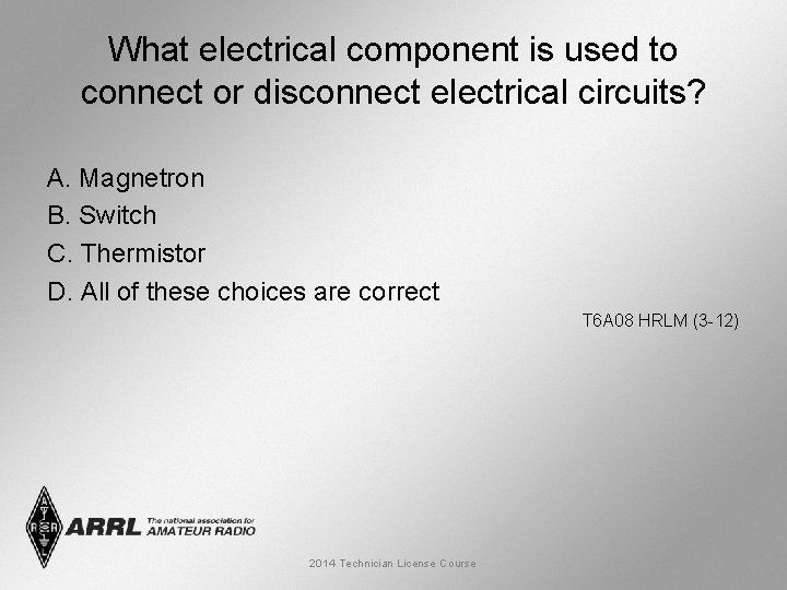 What electrical component is used to connect or disconnect electrical circuits? A. Magnetron B.