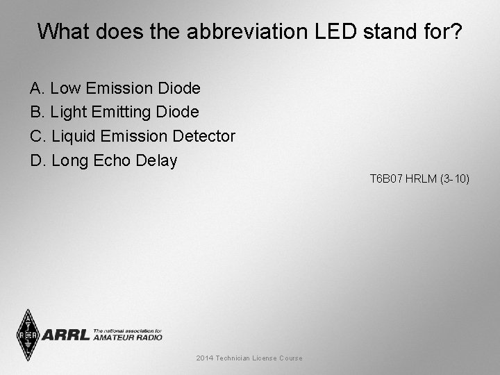 What does the abbreviation LED stand for? A. Low Emission Diode B. Light Emitting