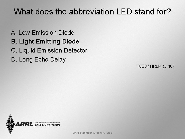 What does the abbreviation LED stand for? A. Low Emission Diode B. Light Emitting