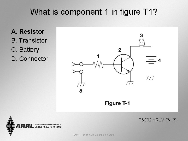 What is component 1 in figure T 1? A. Resistor B. Transistor C. Battery