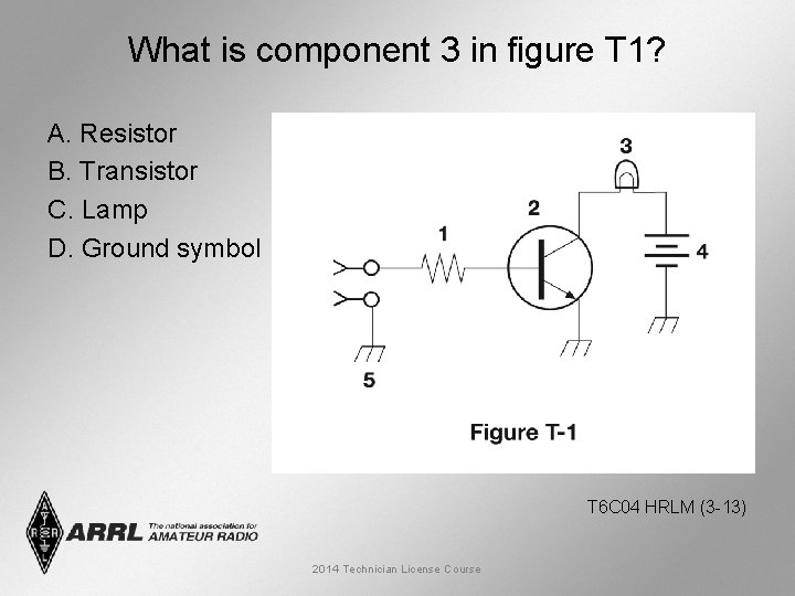 What is component 3 in figure T 1? A. Resistor B. Transistor C. Lamp