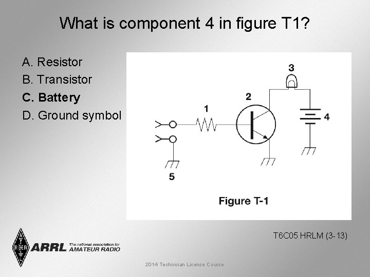 What is component 4 in figure T 1? A. Resistor B. Transistor C. Battery