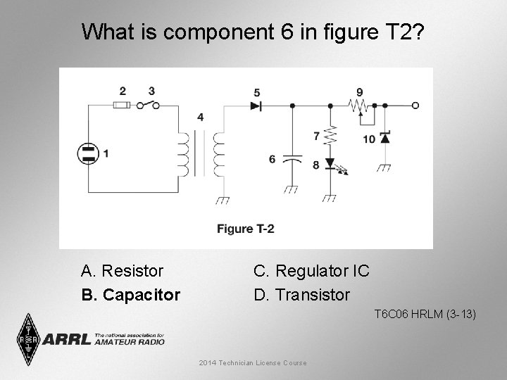 What is component 6 in figure T 2? A. Resistor B. Capacitor C. Regulator