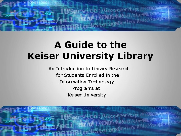 A Guide to the Keiser University Library An Introduction to Library Research for Students