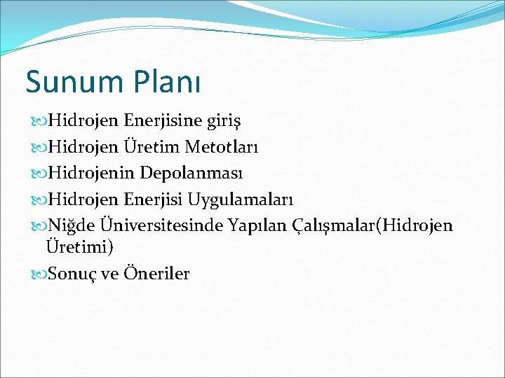 Sunum Planı Hidrojen Enerjisine giriş Hidrojen Üretim Metotları Hidrojenin Depolanması Hidrojen Enerjisi Uygulamaları Niğde