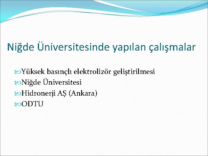 Niğde Üniversitesinde yapılan çalışmalar Yüksek basınçlı elektrolizör geliştirilmesi Niğde Üniversitesi Hidronerji AŞ (Ankara) ODTU