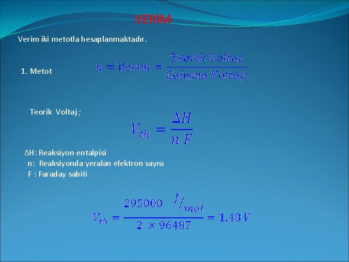 VERİM Verim iki metotla hesaplanmaktadır. 1. Metot Teorik Voltaj ; ΔH: Reaksiyon entalpisi n: