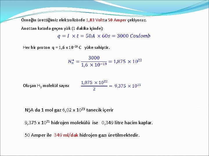 Örneğin ürettiğimiz elektrolizörde 1, 83 Voltta 50 Amper çekiyoruz. Anottan katoda geçen yük (1