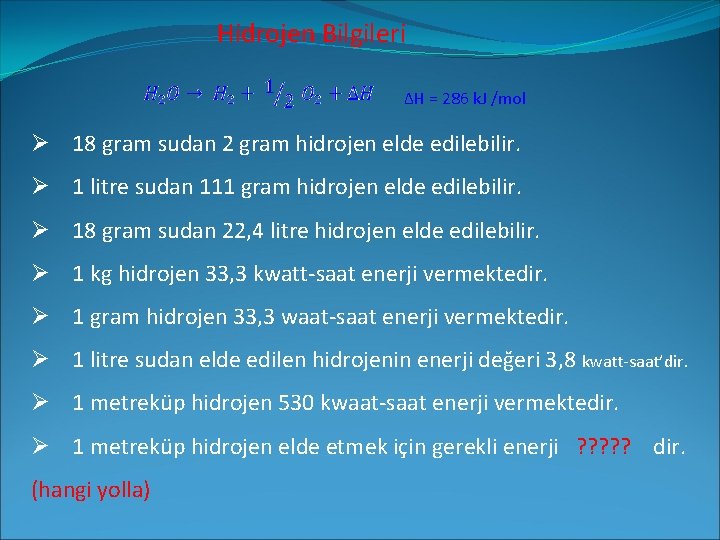 Hidrojen Bilgileri ΔH = 286 k. J /mol Ø 18 gram sudan 2 gram