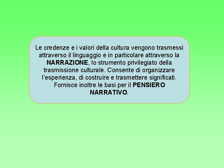 Le credenze e i valori della cultura vengono trasmessi attraverso il linguaggio e in