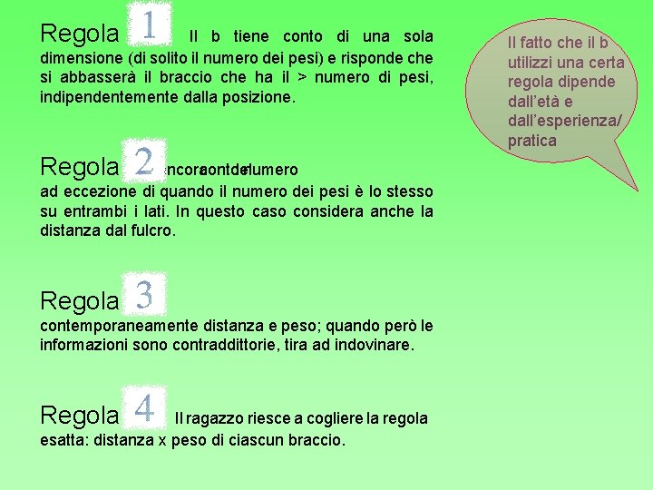 Regola 1. Il b tiene conto di una sola dimensione (di solito il numero