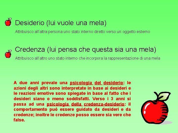 Desiderio (lui vuole una mela) Attribuisco all’altra persona uno stato interno diretto verso un