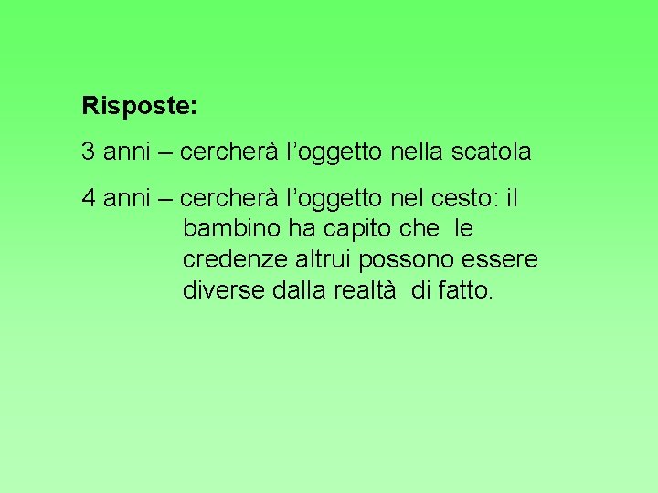 Risposte: 3 anni – cercherà l’oggetto nella scatola 4 anni – cercherà l’oggetto nel