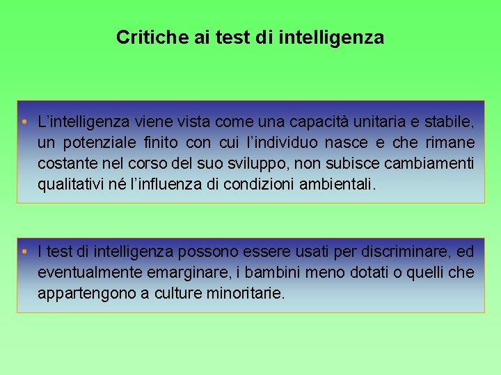 Critiche ai test di intelligenza • L’intelligenza viene vista come una capacità unitaria e