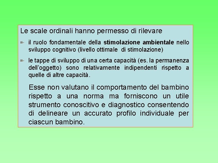 Le scale ordinali hanno permesso di rilevare il ruolo fondamentale della stimolazione ambientale nello