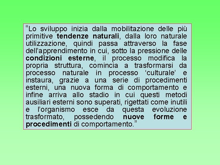 “Lo sviluppo inizia dalla mobilitazione delle più primitive tendenze naturali, dalla loro naturale utilizzazione,