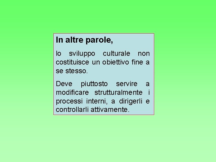 In altre parole, lo sviluppo culturale non costituisce un obiettivo fine a se stesso.