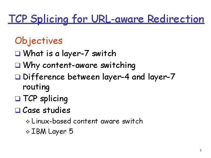 TCP Splicing for URL-aware Redirection Objectives q What is a layer-7 switch q Why