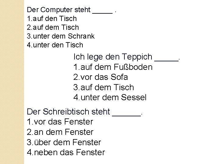 Der Computer steht _____. 1. auf den Tisch 2. auf dem Tisch 3. unter