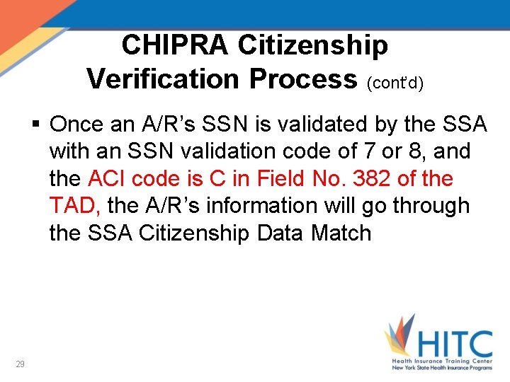 CHIPRA Citizenship Verification Process (cont’d) § Once an A/R’s SSN is validated by the