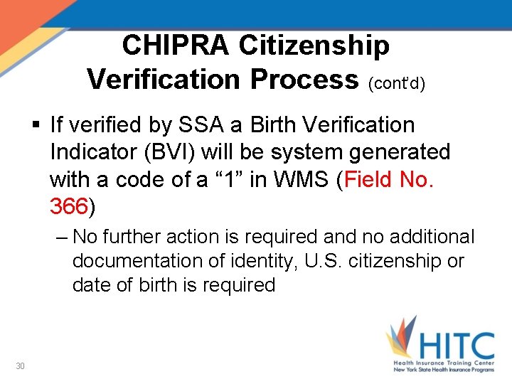 CHIPRA Citizenship Verification Process (cont’d) § If verified by SSA a Birth Verification Indicator