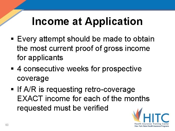 Income at Application § Every attempt should be made to obtain the most current