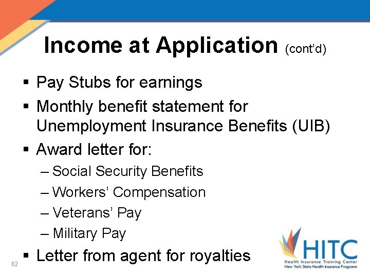 Income at Application (cont’d) § Pay Stubs for earnings § Monthly benefit statement for