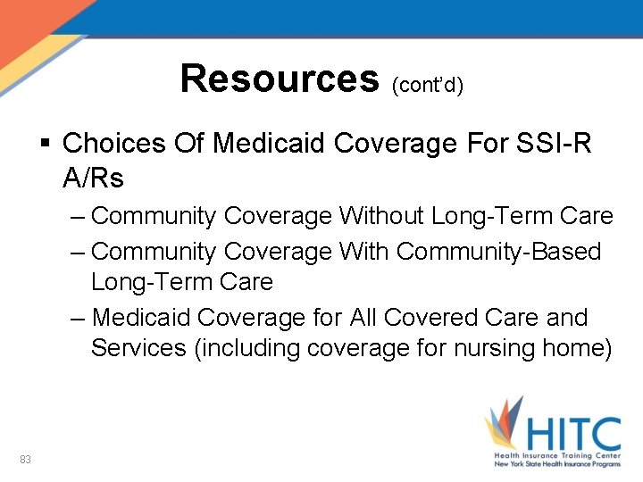 Resources (cont’d) § Choices Of Medicaid Coverage For SSI-R A/Rs – Community Coverage Without