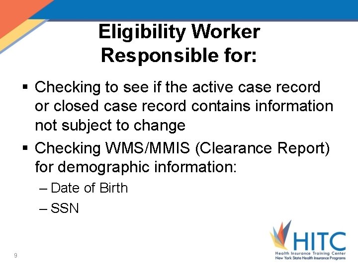 Eligibility Worker Responsible for: § Checking to see if the active case record or
