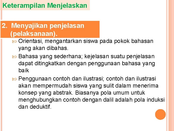 Keterampilan Menjelaskan 2. Menyajikan penjelasan (pelaksanaan). Orientasi, mengantarkan siswa pada pokok bahasan yang akan