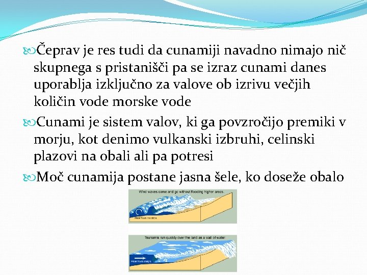  Čeprav je res tudi da cunamiji navadno nimajo nič skupnega s pristanišči pa