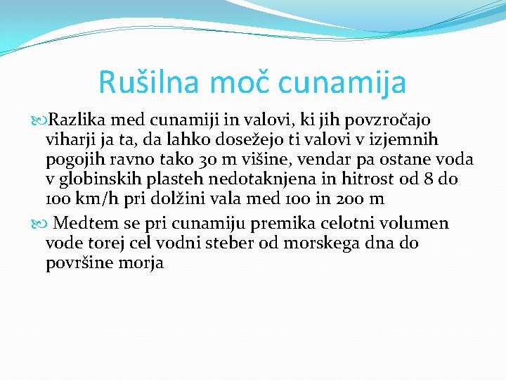 Rušilna moč cunamija Razlika med cunamiji in valovi, ki jih povzročajo viharji ja ta,