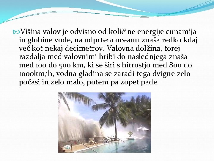  Višina valov je odvisno od količine energije cunamija in globine vode, na odprtem