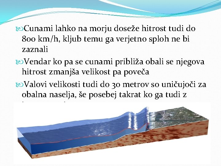  Cunami lahko na morju doseže hitrost tudi do 800 km/h, kljub temu ga
