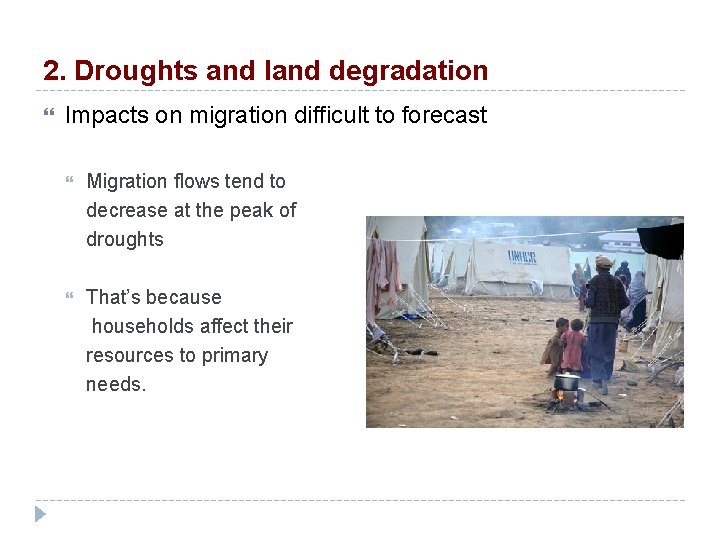 2. Droughts and land degradation Impacts on migration difficult to forecast Migration flows tend