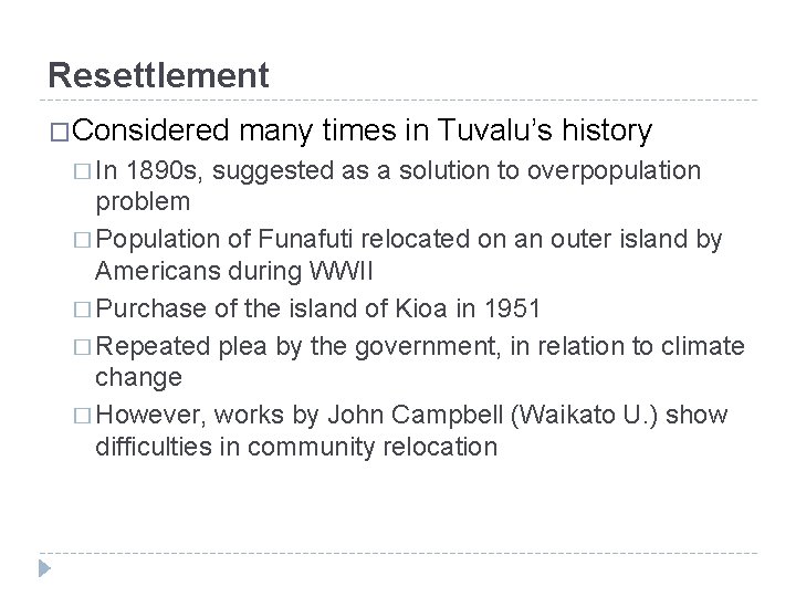 Resettlement �Considered many times in Tuvalu’s history � In 1890 s, suggested as a